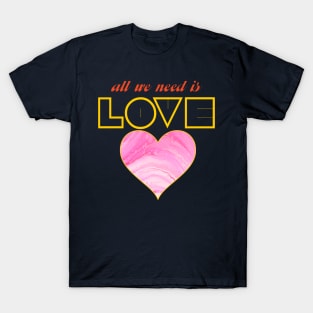 All we need is love T-Shirt